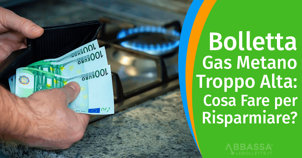 Bolletta Gas Troppo Alta: cosa fare per risparmiare?