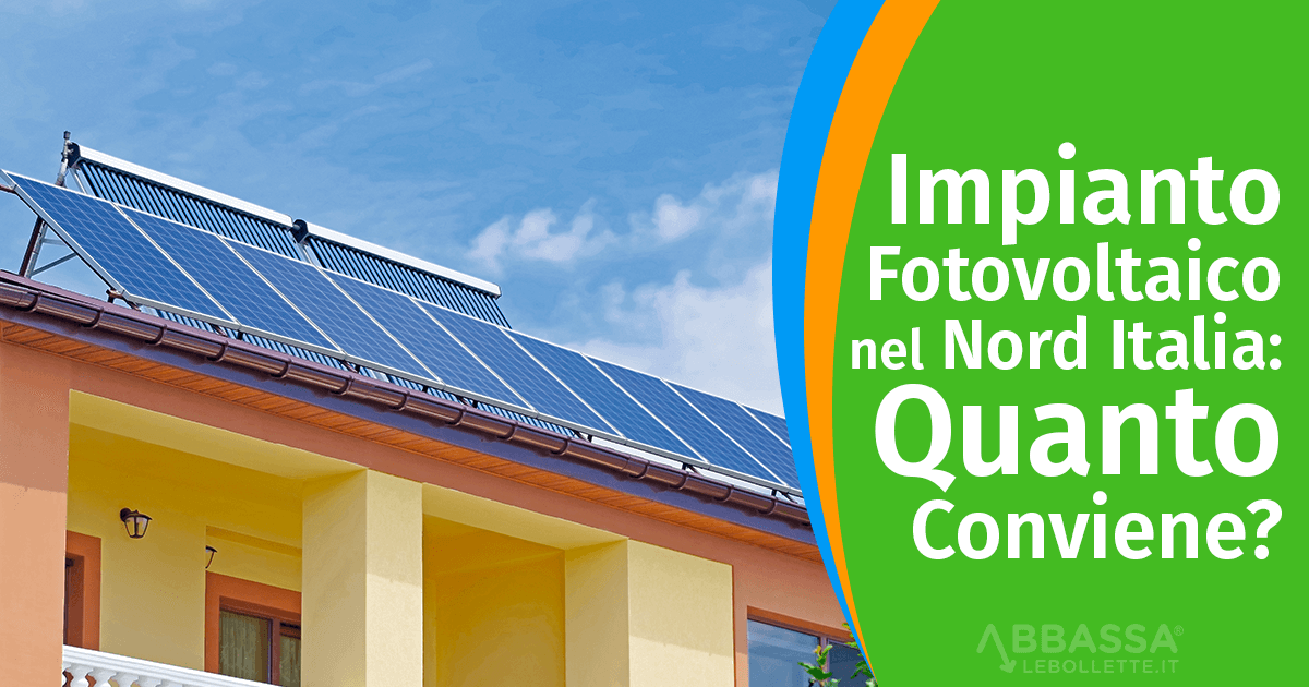 Impianto Fotovoltaico nel Nord Italia: Quanto Conviene?