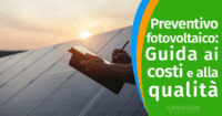 Preventivo fotovoltaico: Guida ai Costi e alla Qualità