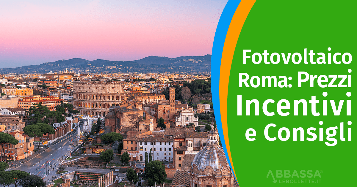 Fotovoltaico Roma: Prezzi, Incentivi e Consigli