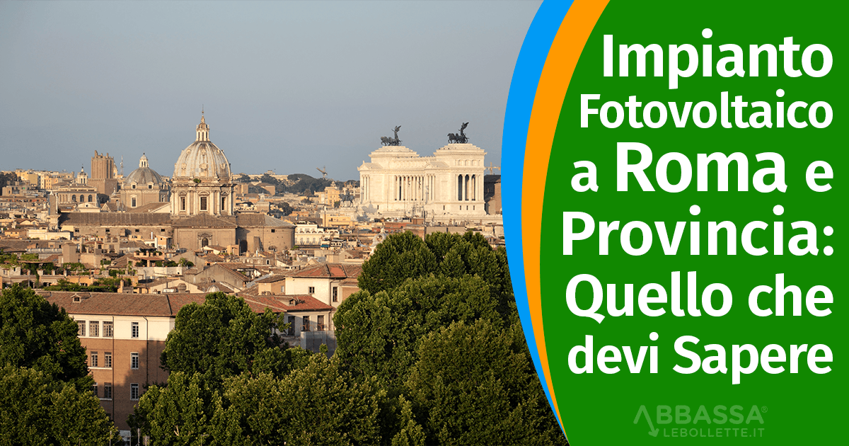 Impianto Fotovoltaico a Roma e Provincia: Quello che devi Sapere