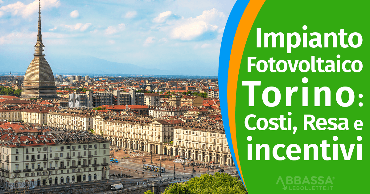 Impianto Fotovoltaico Torino: Costi, Incentivi e Resa