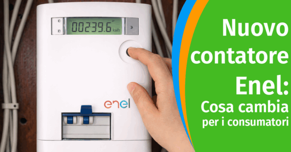 Nuovo contatore Enel: Cosa cambia per i Consumatori
