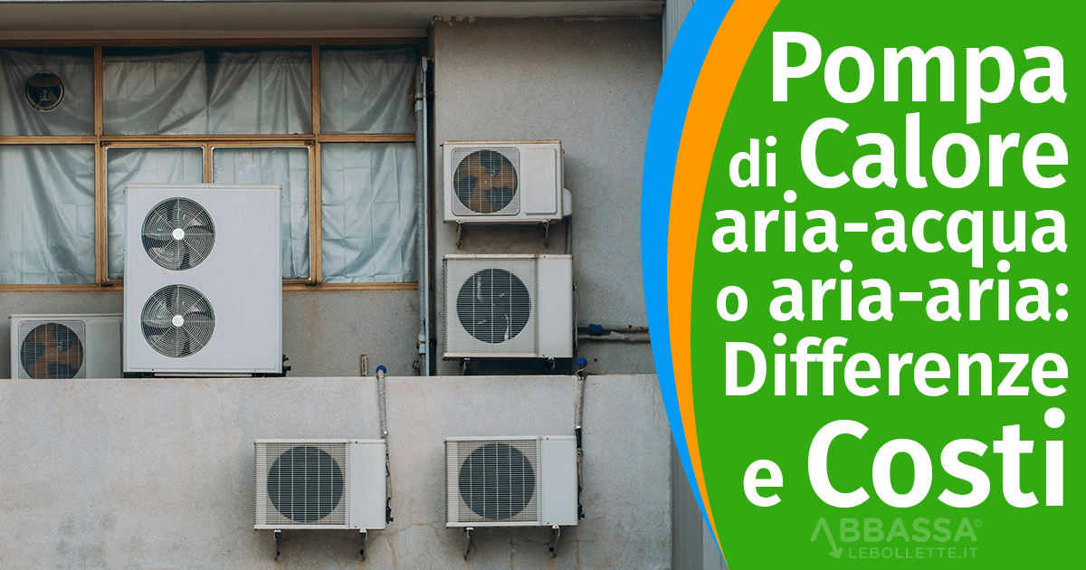 Pompa di Calore aria-acqua o aria-aria: Differenze e Costi