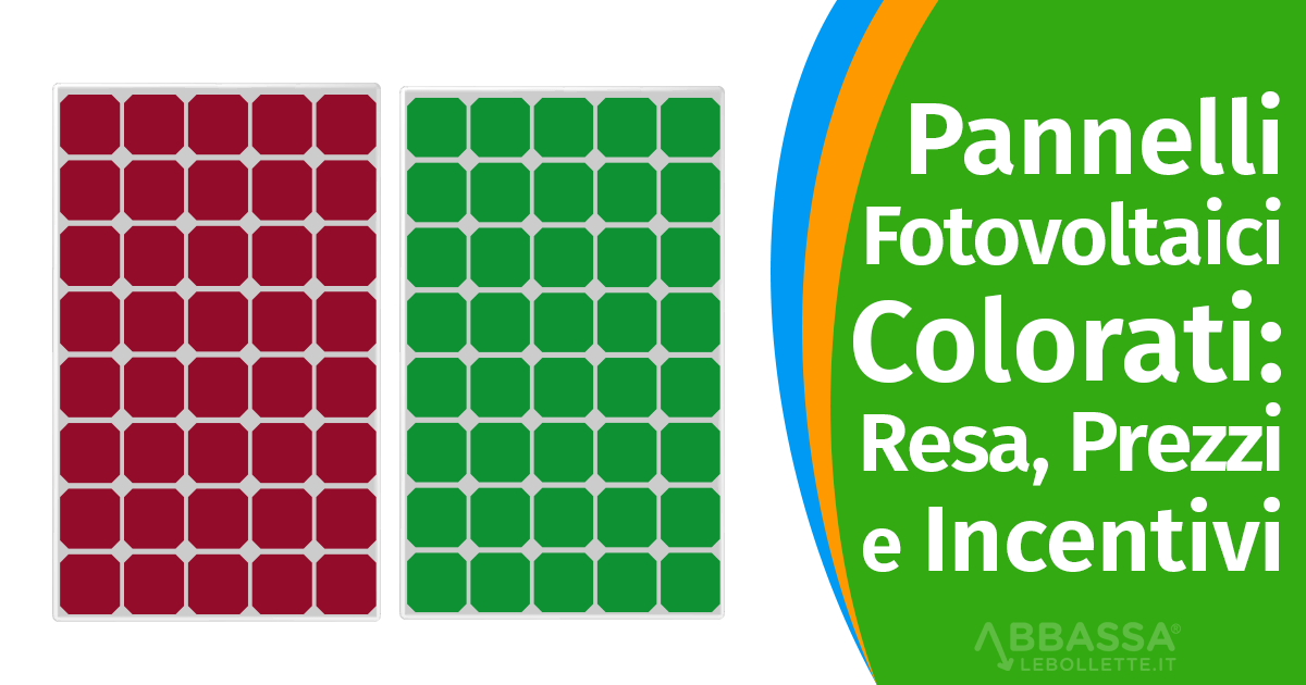 Pannelli Fotovoltaici Colorati: Resa, Prezzi e Incentivi