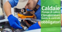 Caldaie, pompe di calore e climatizzatori: guida ai controlli obbligatori