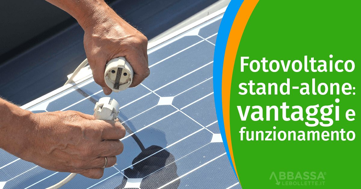 Fotovoltaico stand-alone: vantaggi e funzionamento