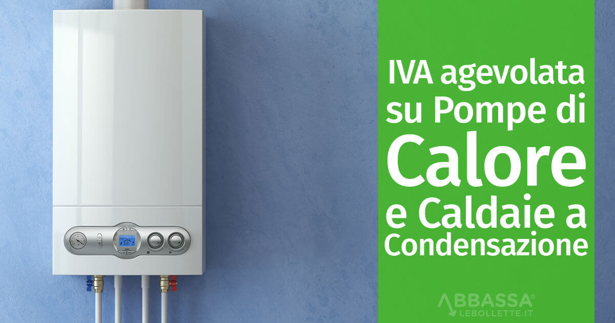 IVA agevolata su Pompe di Calore e Caldaie a Condensazione