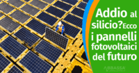 Addio al silicio? Ecco i pannelli fotovoltaici del futuro