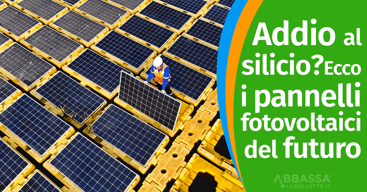 Addio al silicio? Ecco i pannelli fotovoltaici del futuro