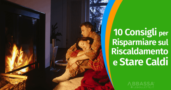 10 Consigli per Risparmiare sul Riscaldamento e Stare Caldi