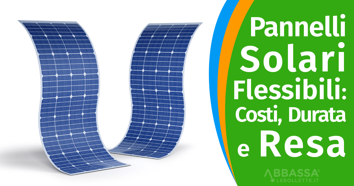 La verit&agrave; sui Pannelli Solari Flessibili: Costi, Durata e Resa