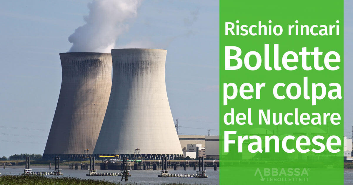 Rischio rincari Bollette per colpa del Nucleare Francese