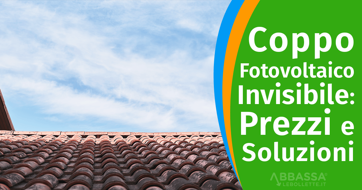 Coppo Fotovoltaico Invisibile: Prezzi e Soluzioni