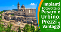 Impianti Fotovoltaici Pesaro Urbino: Prezzi e Vantaggi