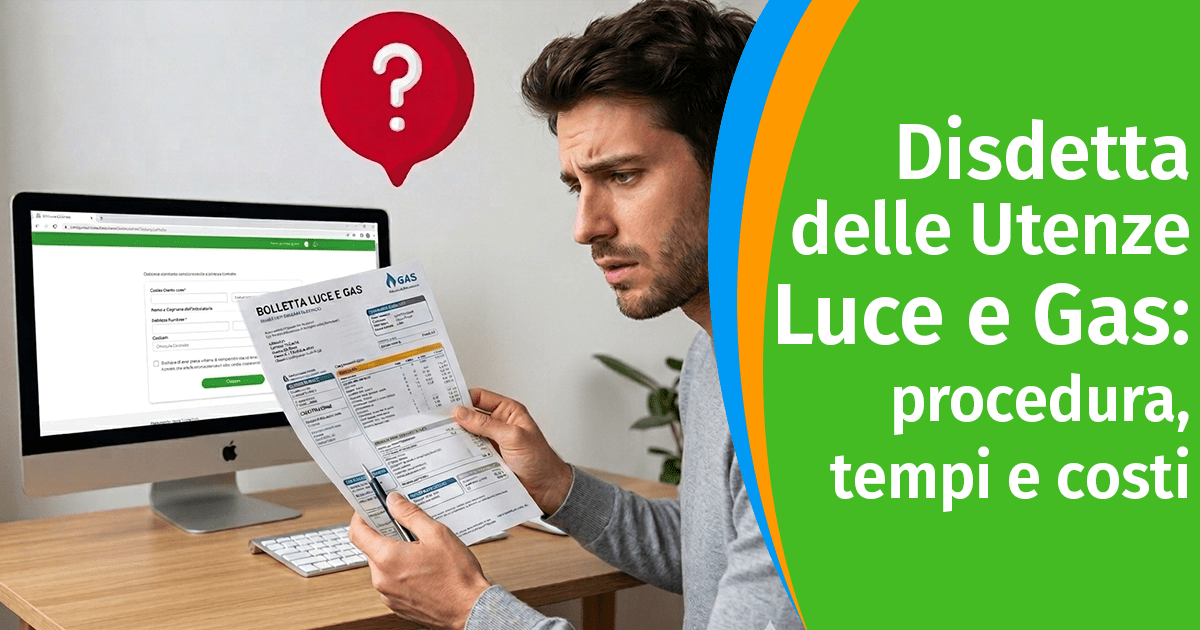 Disdetta delle Utenze Luce e Gas: procedura, tempi e costi