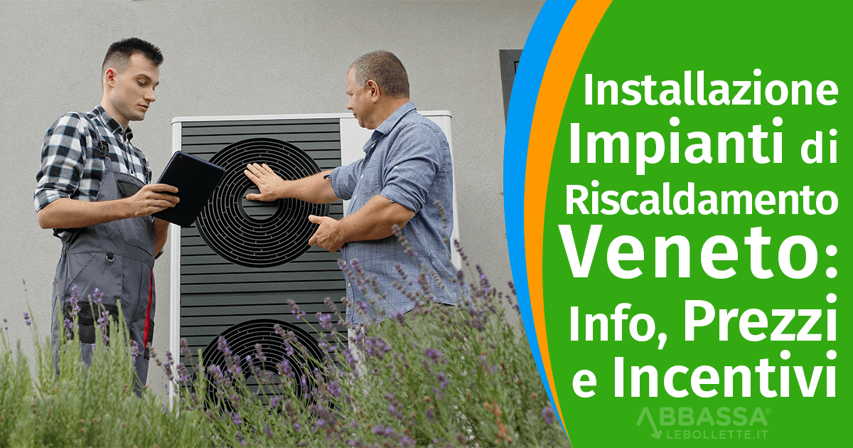 Installazione Impianti di Riscaldamento Veneto: Info, Prezzi e Incentivi
