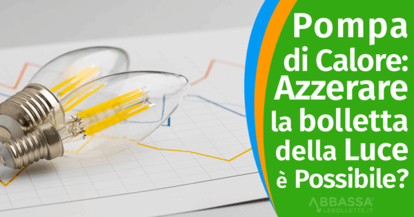Pompa di Calore: Azzerare la bolletta della Luce è Possibile?