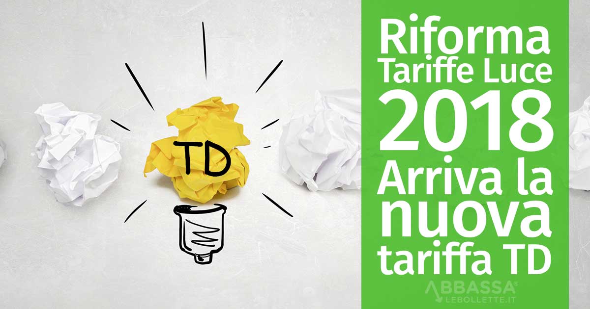Riforma Tariffe Luce 2018: Arriva la nuova Tariffa TD