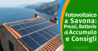 Fotovoltaico Savona: Come scegliere l’Impianto Giusto