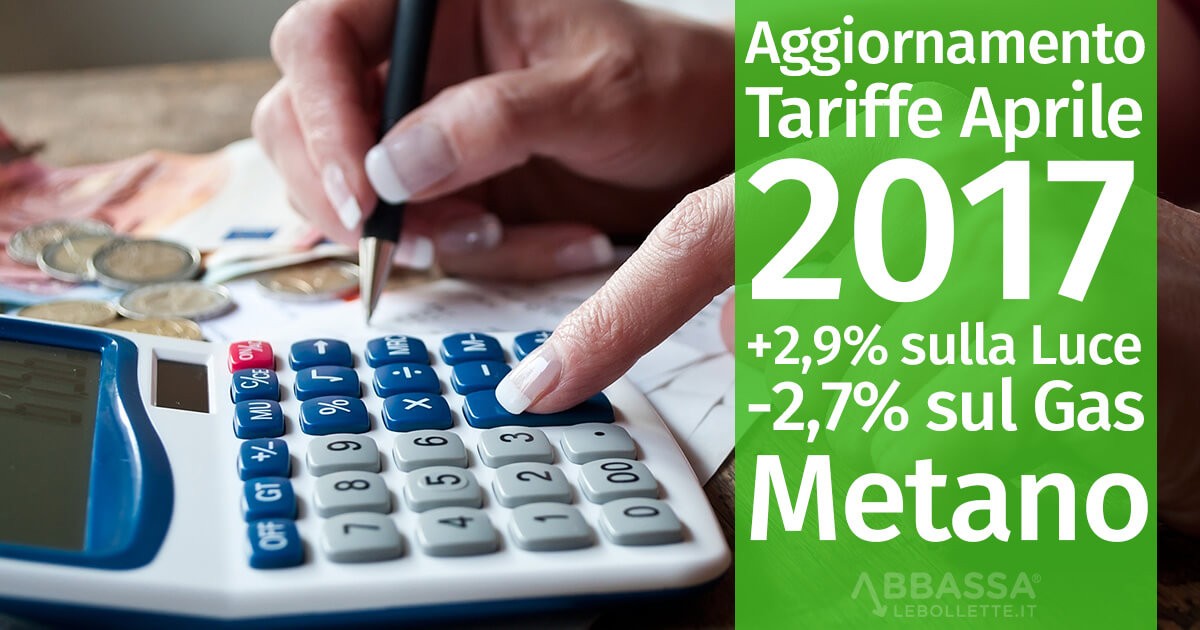 Aggiornamento Tariffe Aprile 2017: +2,9% sulla Luce, -2,7% sul Gas Metano