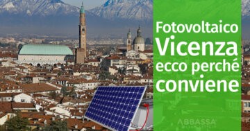 Fotovoltaico Vicenza: ecco perché conviene