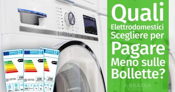 Quali Elettrodomestici Scegliere per Pagare Meno sulle Bollette?