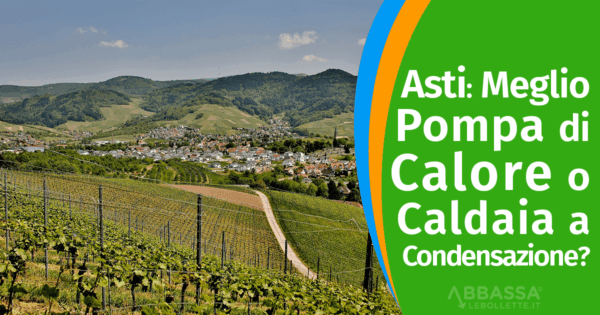 Asti: meglio Pompa di Calore o Caldaia a Condensazione