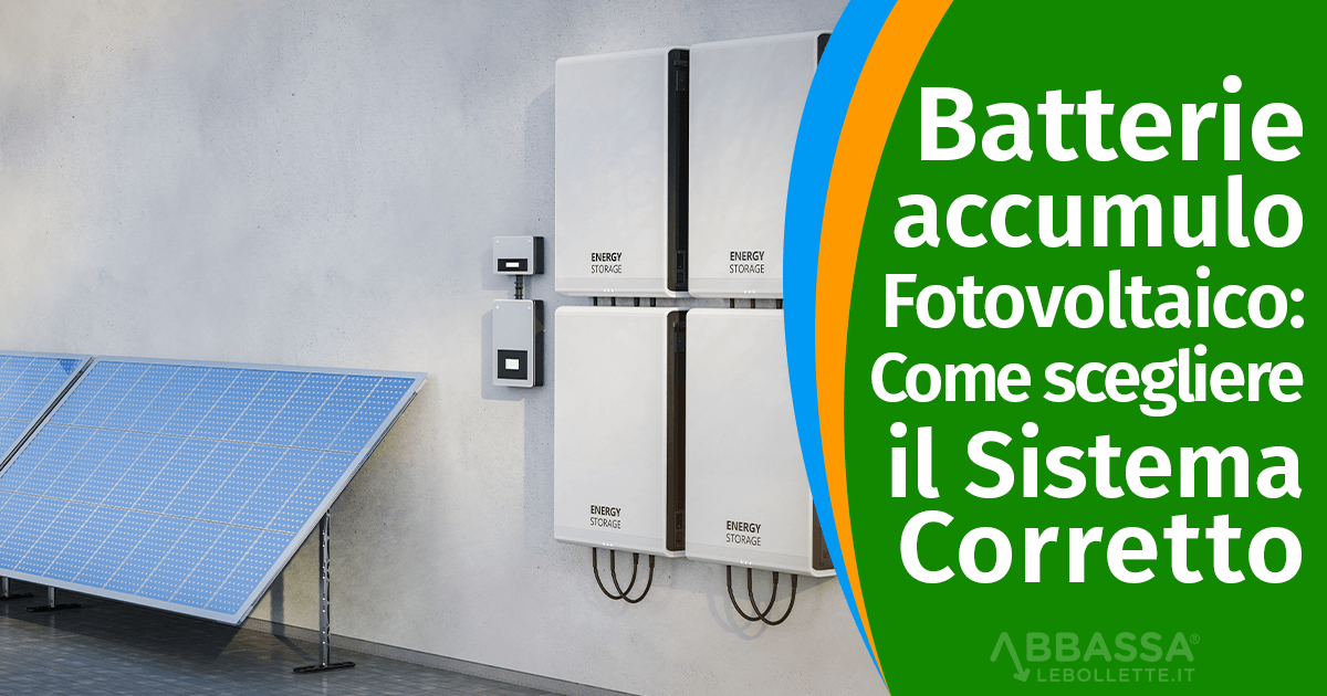 Batterie di Accumulo per Fotovoltaico come scegliere il sistema corretto