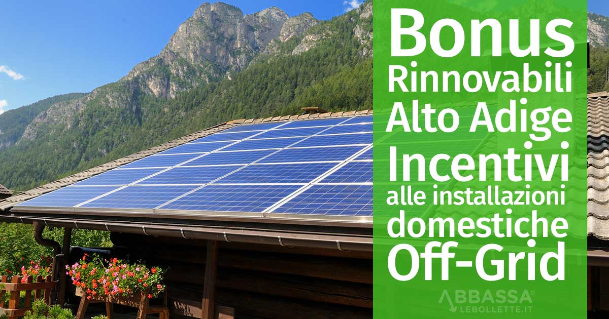 Bonus Rinnovabili Alto Adige: Incentivi alle installazioni domestiche Off-Grid