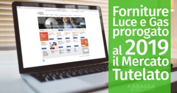 Forniture Luce e Gas: prorogato al 2019 il Mercato Tutelato