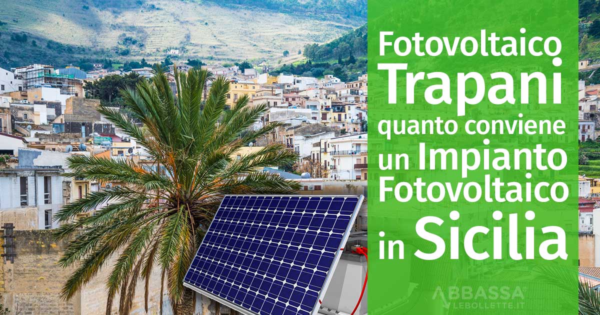 Fotovoltaico Trapani: quanto conviene un Impianto Fv in Sicilia