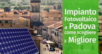 Impianto Fotovoltaico a Padova: come scegliere il Migliore