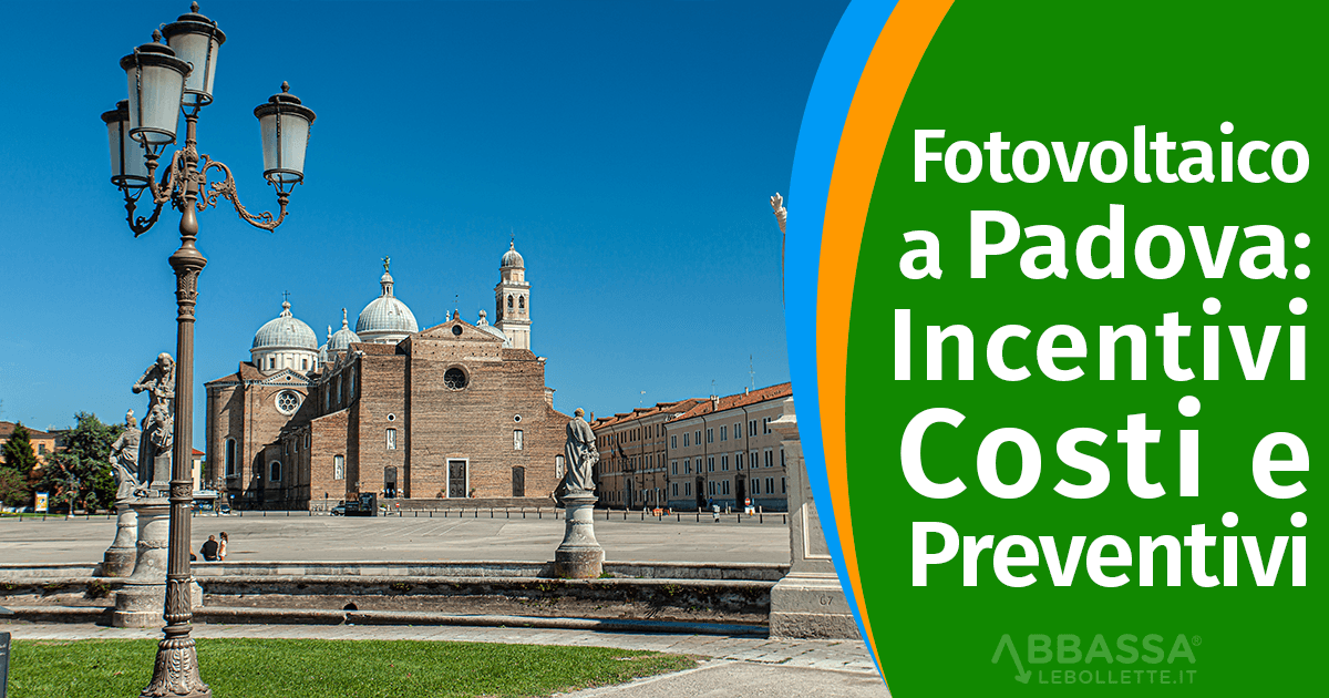 Fotovoltaico a Padova: Costi, Incentivi e Come Scegliere il Migliore