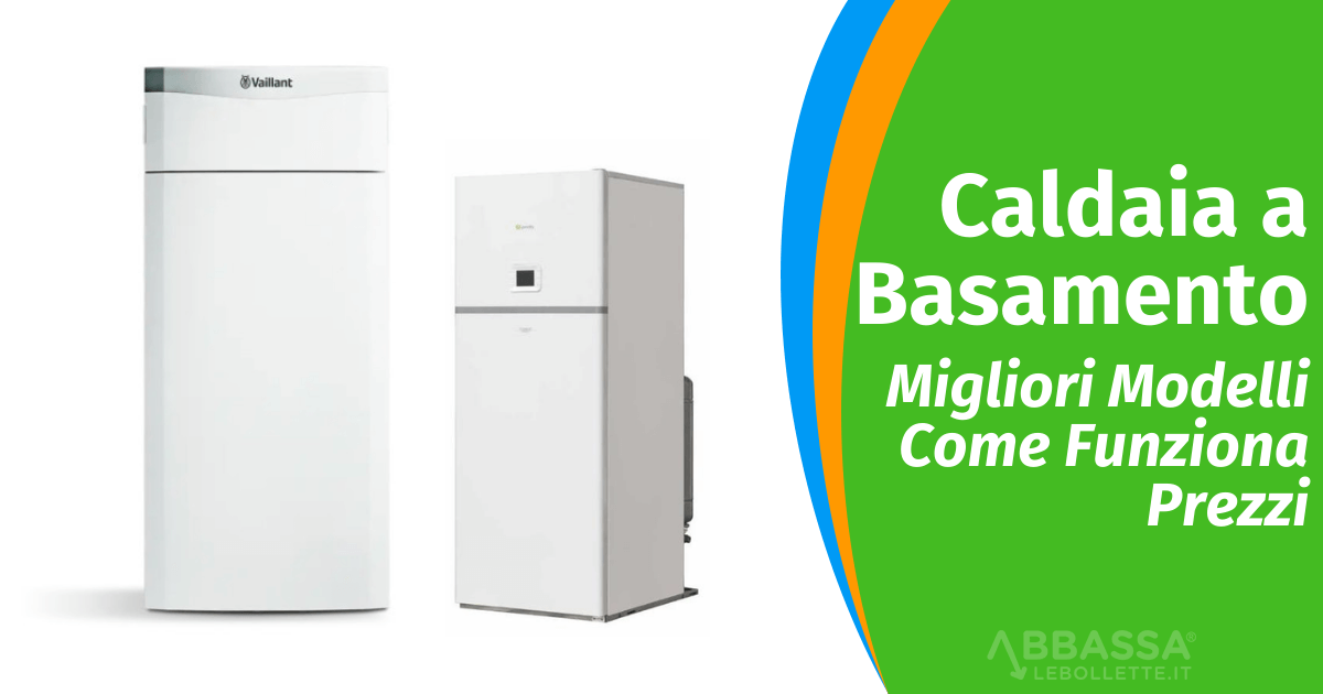 Caldaia a Basamento: Prezzi, Migliori Modelli e Come Funziona