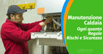 Controllo e manutenzione caldaia ogni quanto regole e rischi