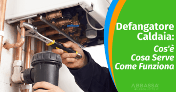 defangatore caldaia cose cosa serve come funziona