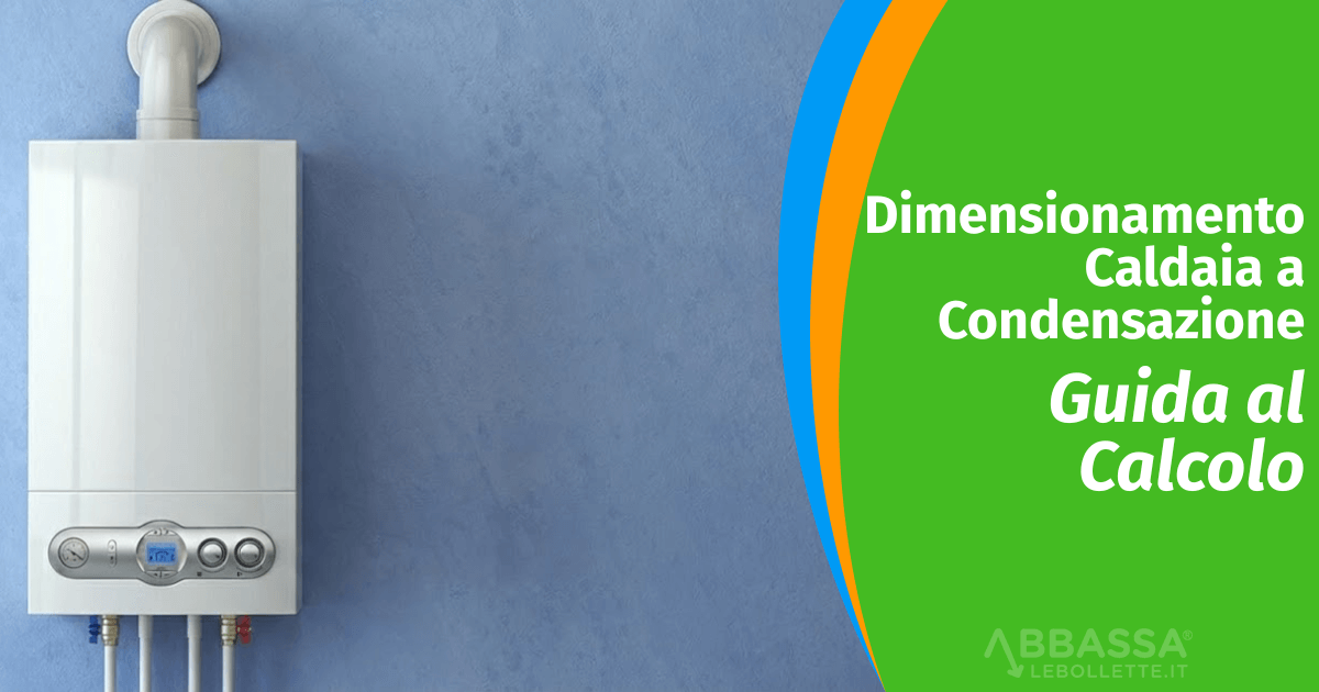 Dimensionamento Caldaia a Condensazione: Guida al Calcolo