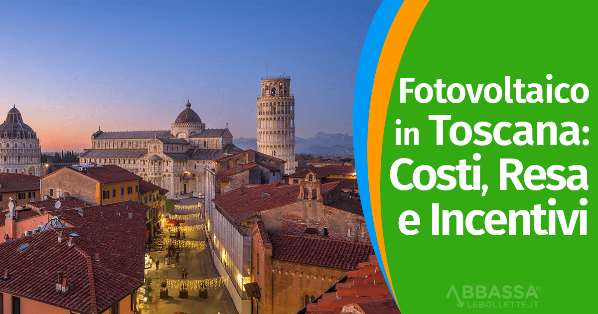 Fotovoltaico in Toscana: Costi, Resa e Incentivi