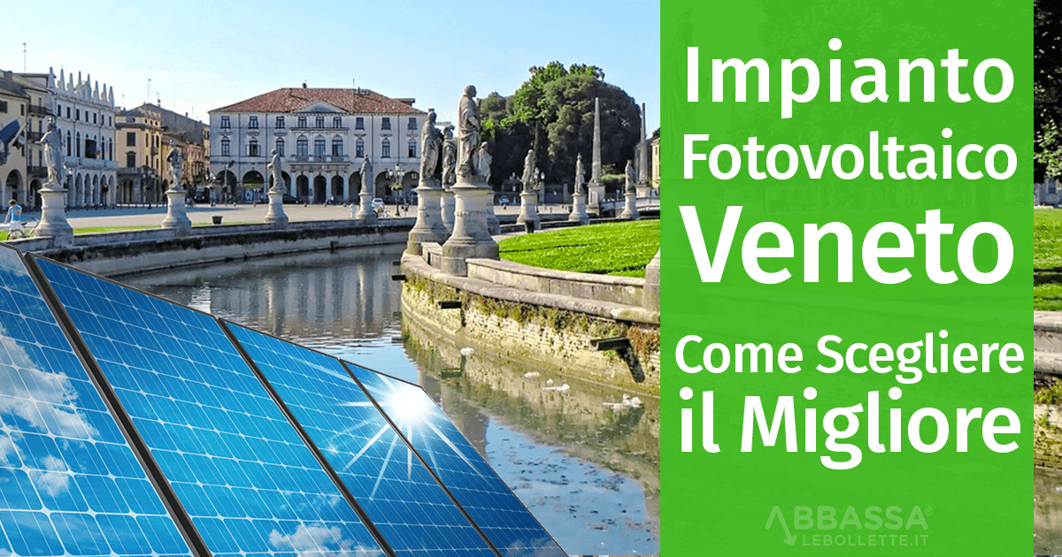 Impianto Fotovoltaico in Veneto: Come Scegliere il Migliore