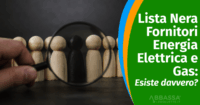 Lista Nera Fornitori Energia Elettrica e Gas: esiste davvero?
