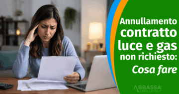 Annullamento contratto luce e gas non richiesto
