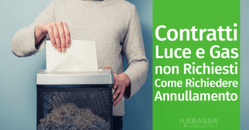 Contratti Luce e Gas non Richiesti: Come Richiedere Annullamento