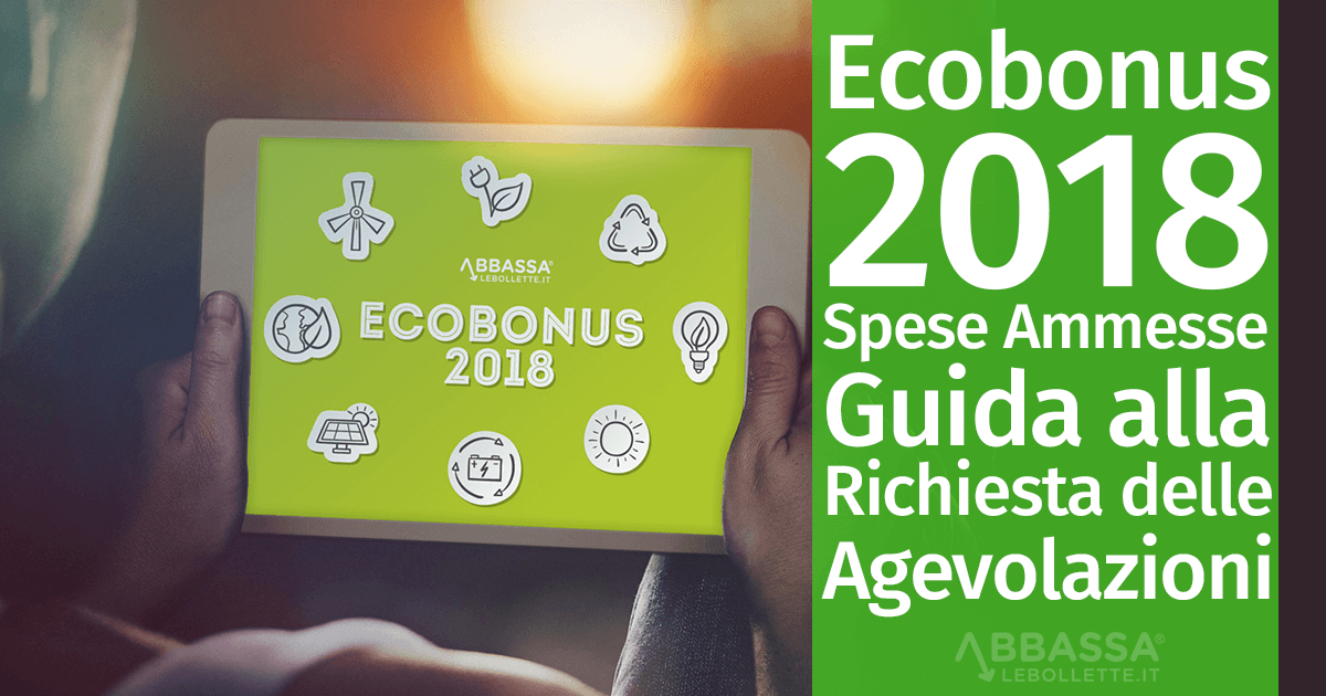 Ecobonus 2018: Spese Ammesse e Guida alla Richiesta delle Agevolazioni