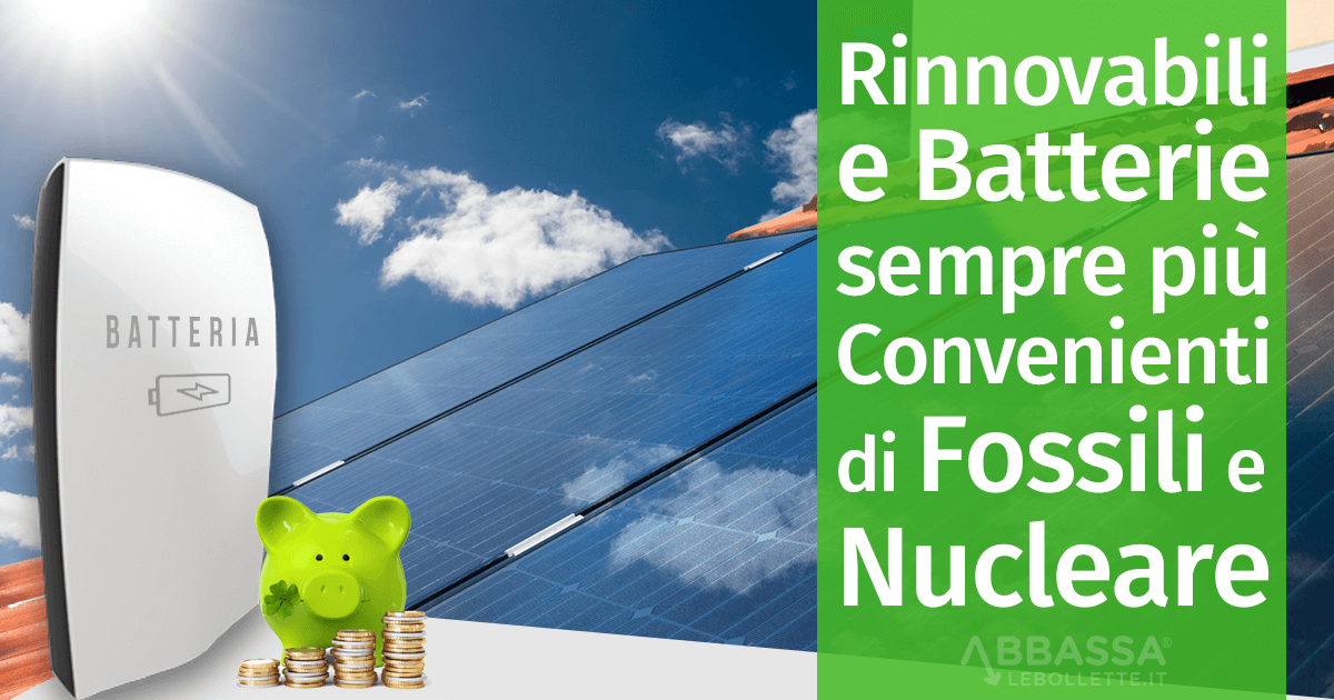 Rinnovabili e Batterie sempre più Convenienti rispetto a Fossili e Nucleare