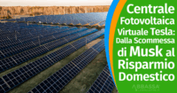 Centrale Fotovoltaica Virtuale Tesla: Dalla Scommessa di Musk al Risparmio Domestico