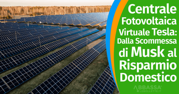 Centrale Fotovoltaica Virtuale Tesla: Dalla Scommessa di Musk al Risparmio Domestico