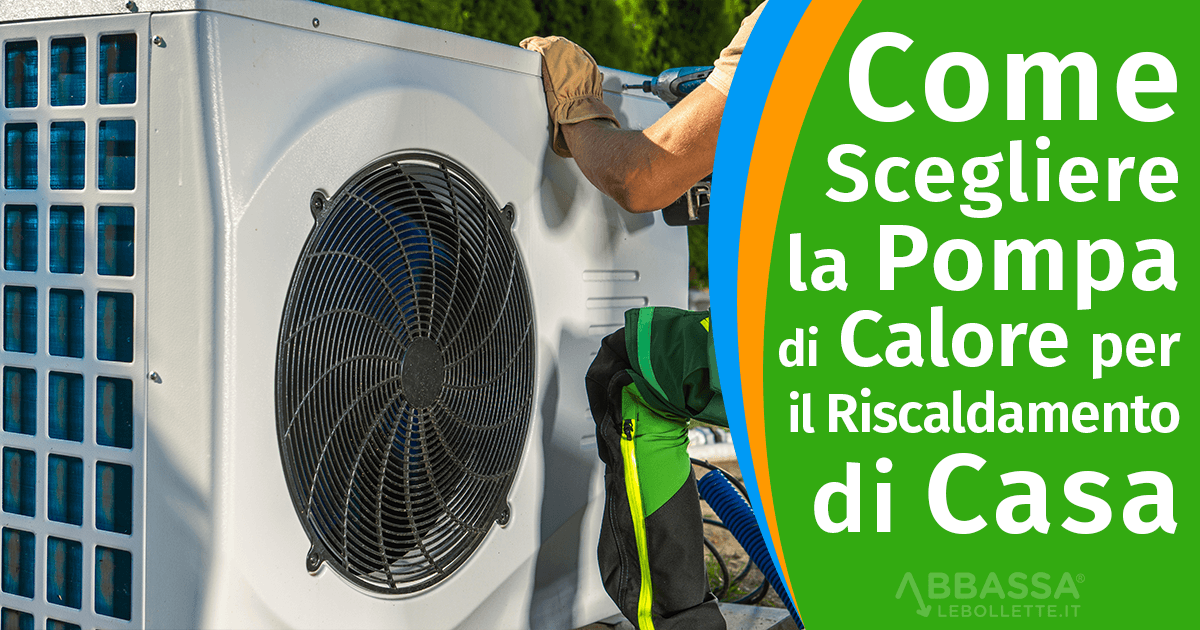 Come Scegliere la Pompa di Calore per il Riscaldamento di Casa