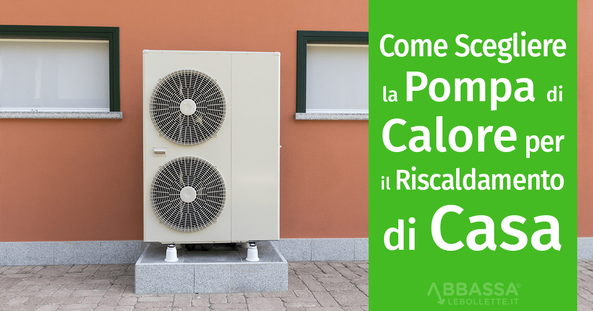 Come Scegliere la Pompa di Calore per il Riscaldamento di Casa