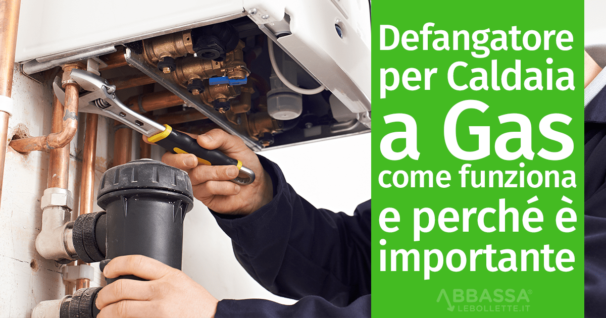 Defangatore per Caldaia a Gas: come funziona e perché è importante